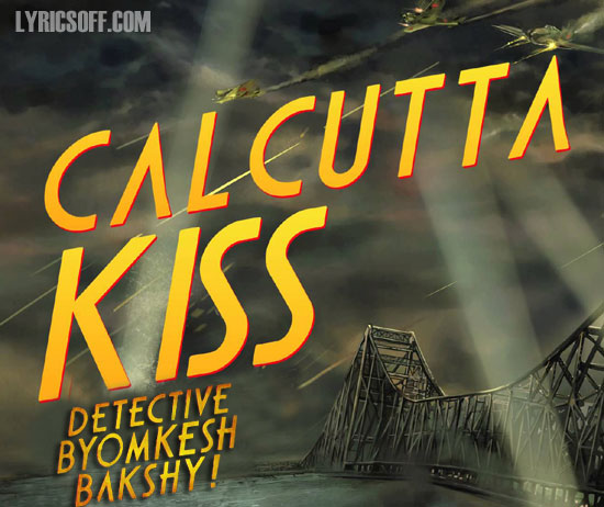 Calcutta Kiss Lyrics - Detective Byomkesh Bakshy