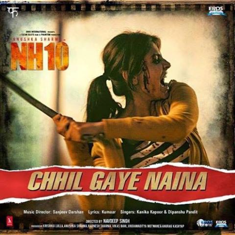 Chhil Gaye Naina Lyrics - NH10 | Anushka Sharma