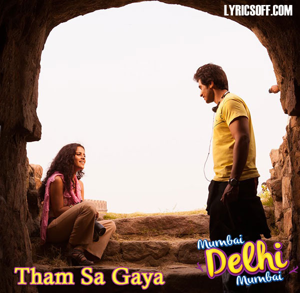 Tham Sa Gaya Lyrics - Mumbai Delhi Mumbai