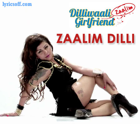 Zaalim Dilli Lyrics - Dilliwaali Zaalim Girlfriend